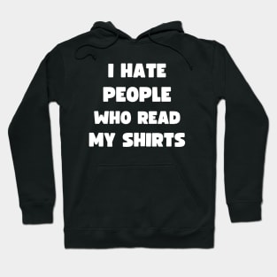 I HATE PEOPLE WHO READ MY SHIRTS Hoodie